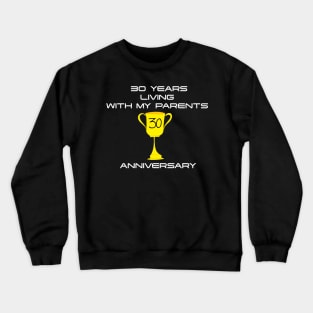 30 Years Living With My Parents Anniversary Crewneck Sweatshirt